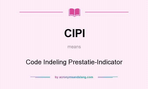 What does CIPI mean? It stands for Code Indeling Prestatie-Indicator