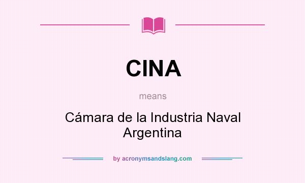 What does CINA mean? It stands for Cámara de la Industria Naval Argentina