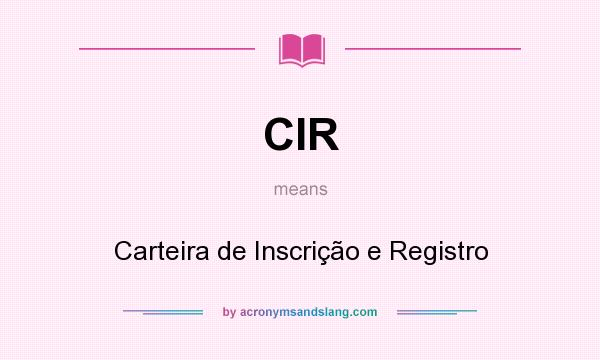 What does CIR mean? It stands for Carteira de Inscrição e Registro