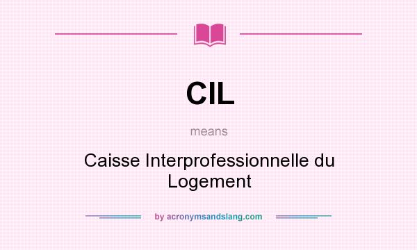 What does CIL mean? It stands for Caisse Interprofessionnelle du Logement