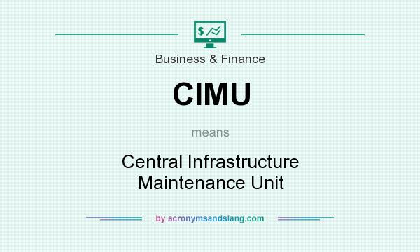 What does CIMU mean? It stands for Central Infrastructure Maintenance Unit