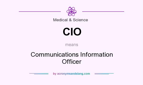 What does CIO mean? It stands for Communications Information Officer