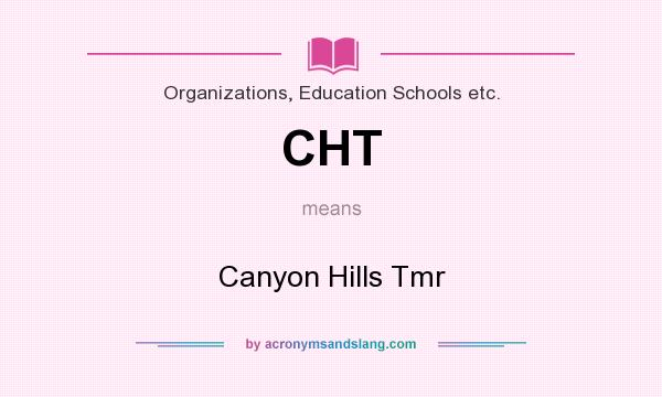 What does CHT mean? It stands for Canyon Hills Tmr
