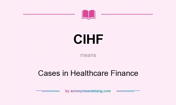 What does CIHF mean? It stands for Cases in Healthcare Finance