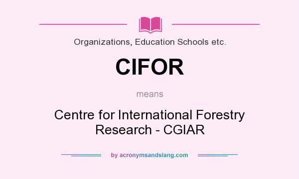 What does CIFOR mean? It stands for Centre for International Forestry Research - CGIAR