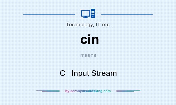 What does cin mean? It stands for C   Input Stream
