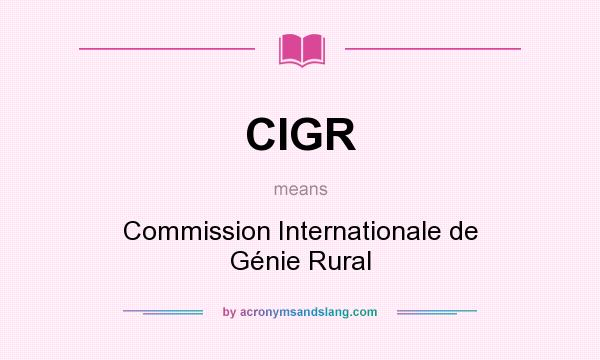 What does CIGR mean? It stands for Commission Internationale de Génie Rural