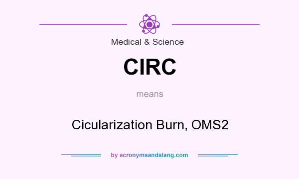 What does CIRC mean? It stands for Cicularization Burn, OMS2