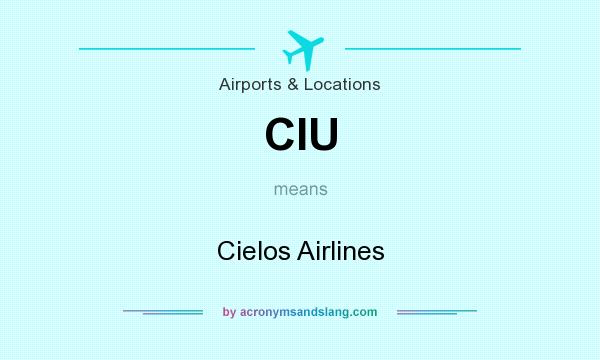 What does CIU mean? It stands for Cielos Airlines