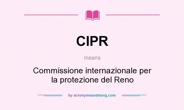 What does CIPR mean? It stands for Commissione internazionale per la protezione del Reno