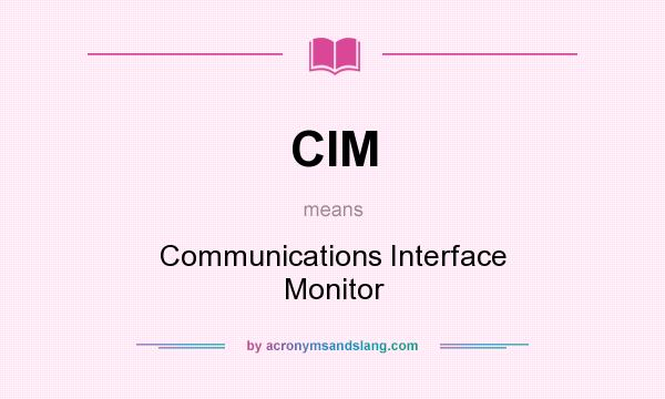 What does CIM mean? It stands for Communications Interface Monitor