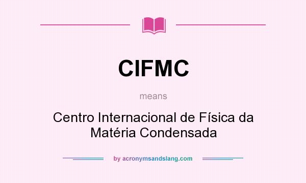 What does CIFMC mean? It stands for Centro Internacional de Física da Matéria Condensada