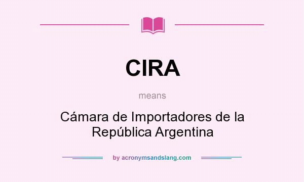 What does CIRA mean? It stands for Cámara de Importadores de la República Argentina