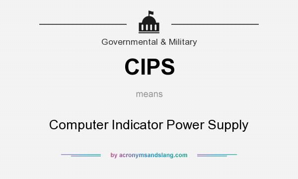 What does CIPS mean? It stands for Computer Indicator Power Supply