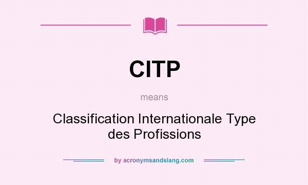 What does CITP mean? It stands for Classification Internationale Type des Profissions
