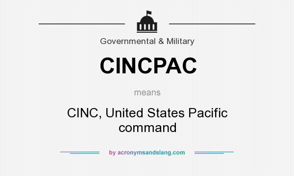 What does CINCPAC mean? It stands for CINC, United States Pacific command