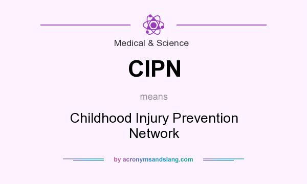 What does CIPN mean? It stands for Childhood Injury Prevention Network