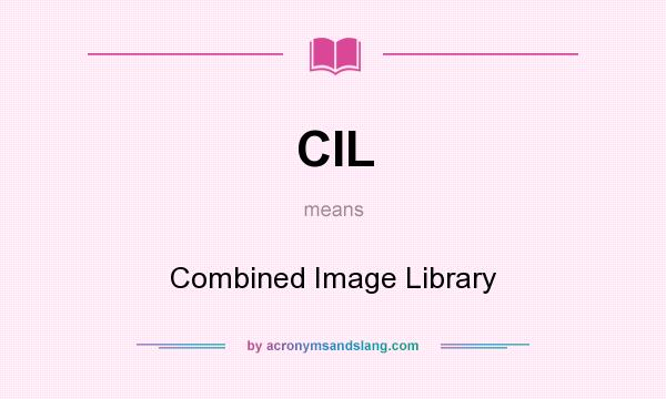 What does CIL mean? It stands for Combined Image Library