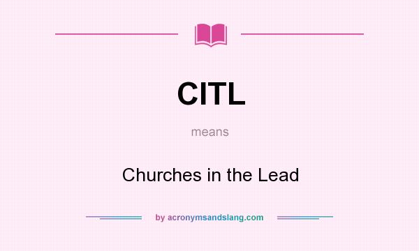 What does CITL mean? It stands for Churches in the Lead