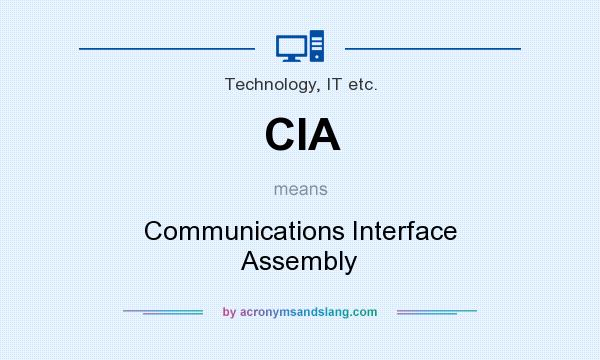 What does CIA mean? It stands for Communications Interface Assembly