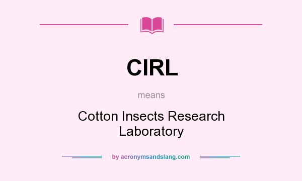 What does CIRL mean? It stands for Cotton Insects Research Laboratory