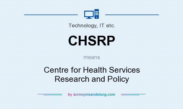 What does CHSRP mean? It stands for Centre for Health Services Research and Policy