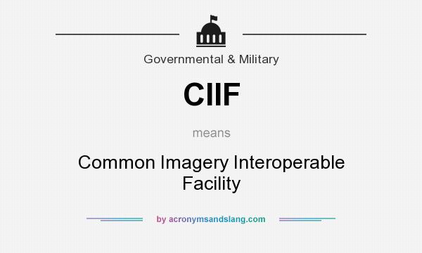 What does CIIF mean? It stands for Common Imagery Interoperable Facility