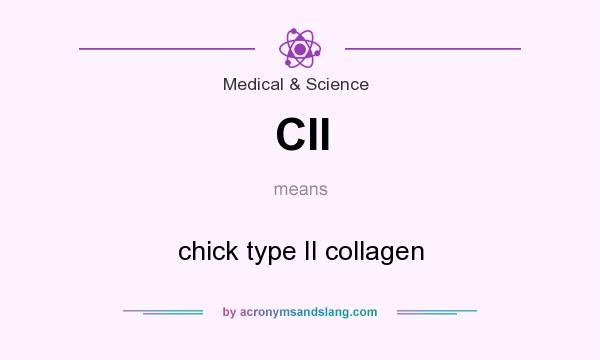 What does CII mean? It stands for chick type II collagen