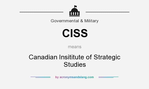 What does CISS mean? It stands for Canadian Insititute of Strategic Studies