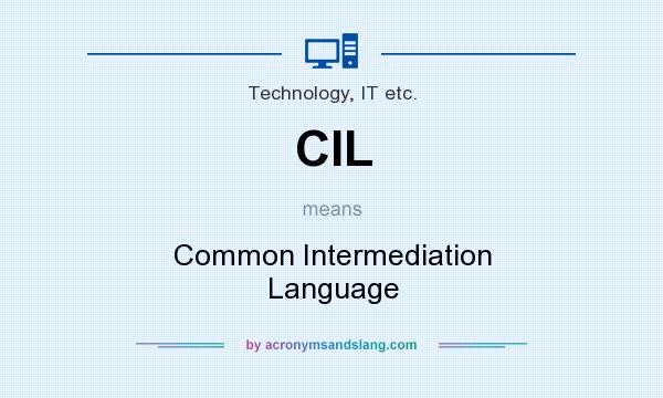 What does CIL mean? It stands for Common Intermediation Language