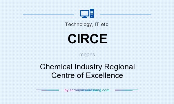 What does CIRCE mean? It stands for Chemical Industry Regional Centre of Excellence