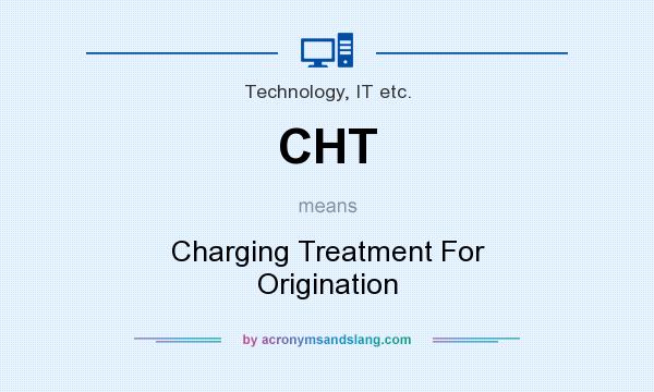 What does CHT mean? It stands for Charging Treatment For Origination