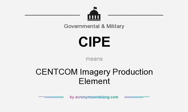What does CIPE mean? It stands for CENTCOM Imagery Production Element