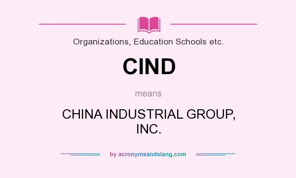 What does CIND mean? It stands for CHINA INDUSTRIAL GROUP, INC.