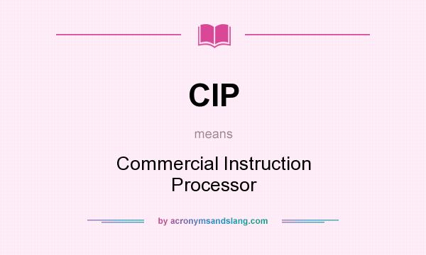 What does CIP mean? It stands for Commercial Instruction Processor