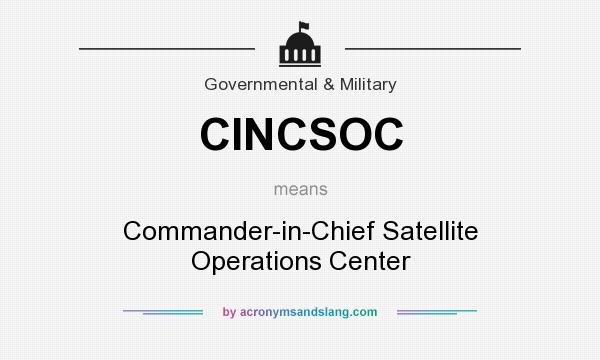 What does CINCSOC mean? It stands for Commander-in-Chief Satellite Operations Center