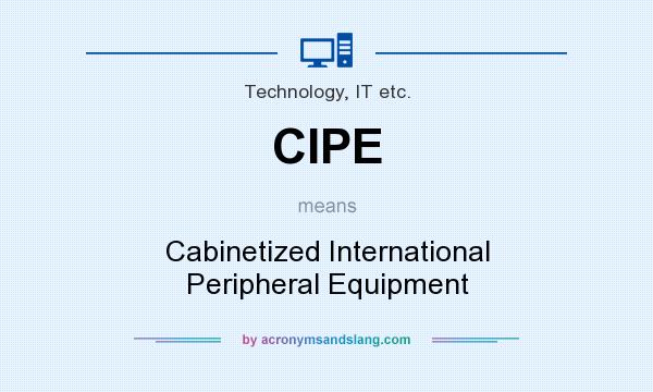 What does CIPE mean? It stands for Cabinetized International Peripheral Equipment