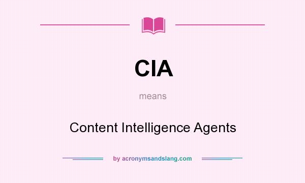 What does CIA mean? It stands for Content Intelligence Agents