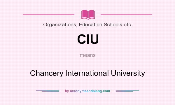 What does CIU mean? It stands for Chancery International University