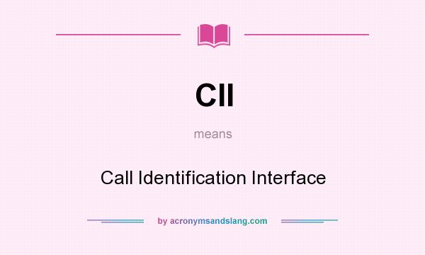 What does CII mean? It stands for Call Identification Interface