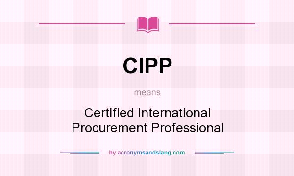 What does CIPP mean? It stands for Certified International Procurement Professional