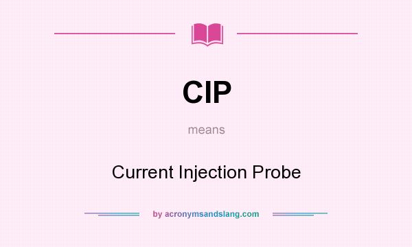 What does CIP mean? It stands for Current Injection Probe