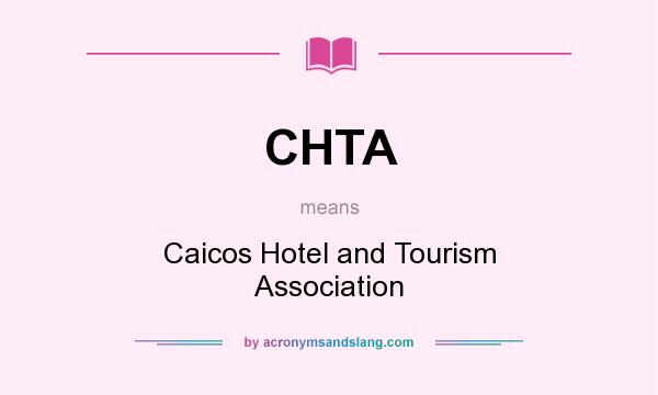 What does CHTA mean? It stands for Caicos Hotel and Tourism Association