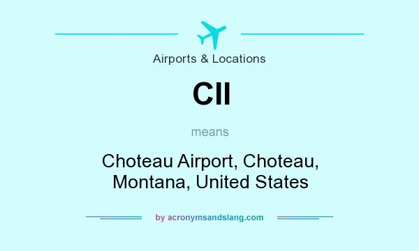 What does CII mean? It stands for Choteau Airport, Choteau, Montana, United States