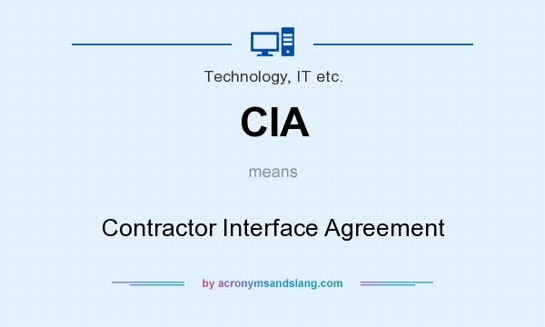 What does CIA mean? It stands for Contractor Interface Agreement