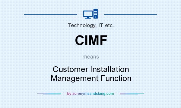 What does CIMF mean? It stands for Customer Installation Management Function