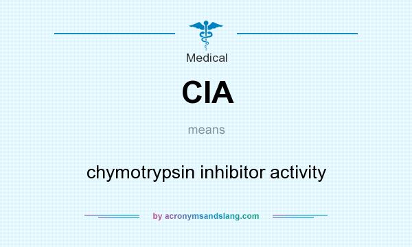 What does CIA mean? It stands for chymotrypsin inhibitor activity