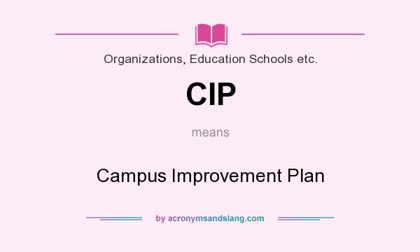 What does CIP mean? It stands for Campus Improvement Plan