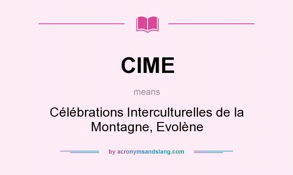 What does CIME mean? It stands for Célébrations Interculturelles de la Montagne, Evolène