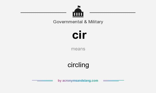 What does cir mean? It stands for circling